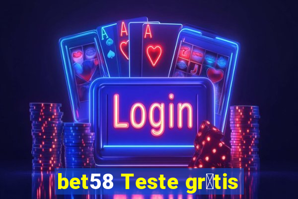 bet58 Teste gr谩tis